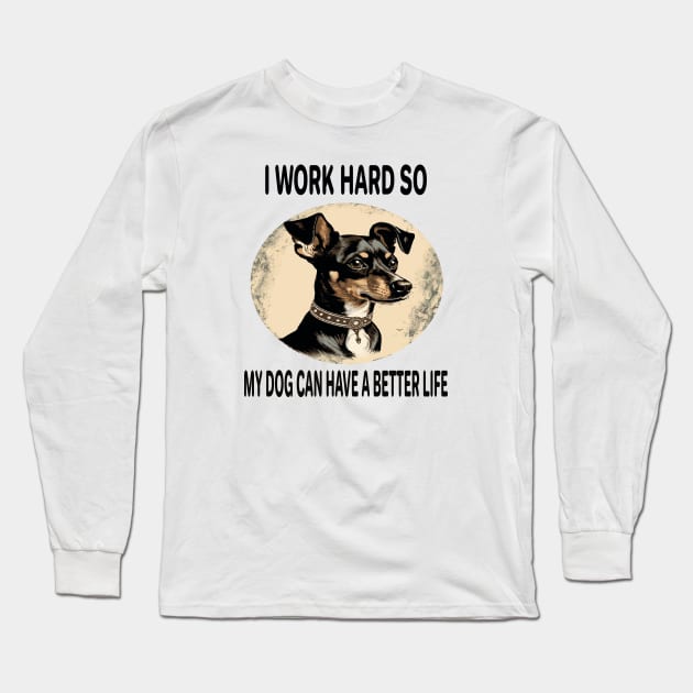 I WORK HARD SO MY DOG CAN HAVE A BETTER LIFE Long Sleeve T-Shirt by ArtfulDesign